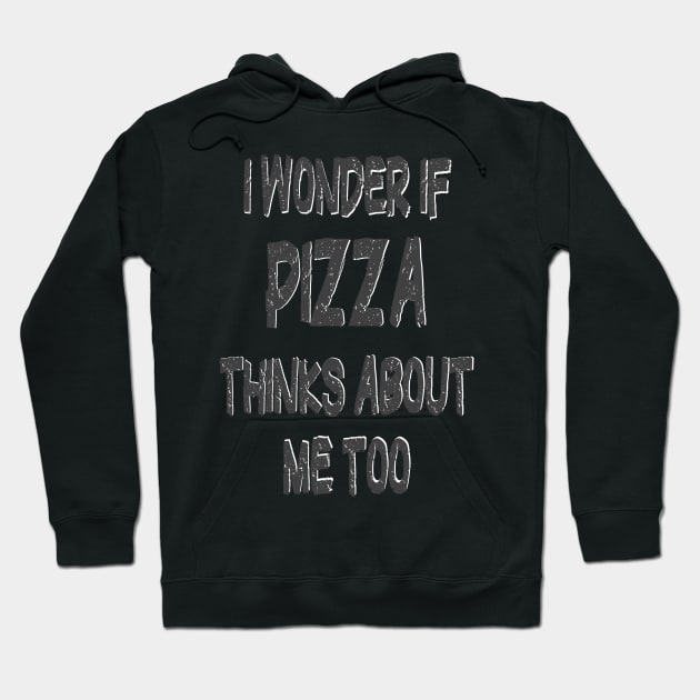 I wonder if Pizza thinks about me too Hoodie by PlanetMonkey